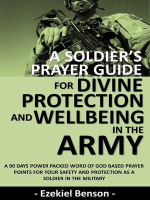 cover image of A Soldier's Prayer Guide For Divine Protection and Wellbeing In the Army--A 90 Days Power Packed Word of God Based Prayer Points For Your Safety and Protection As a Soldier In the Military